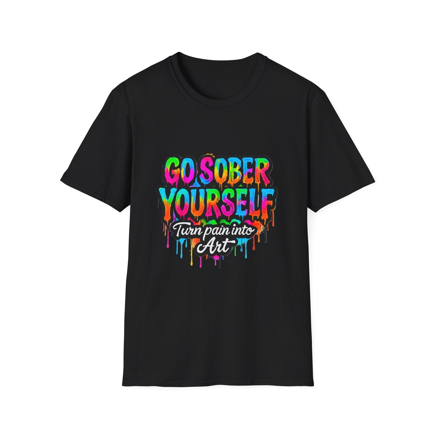 Go Sober Yourself Tee "Turn Pain Into Art"