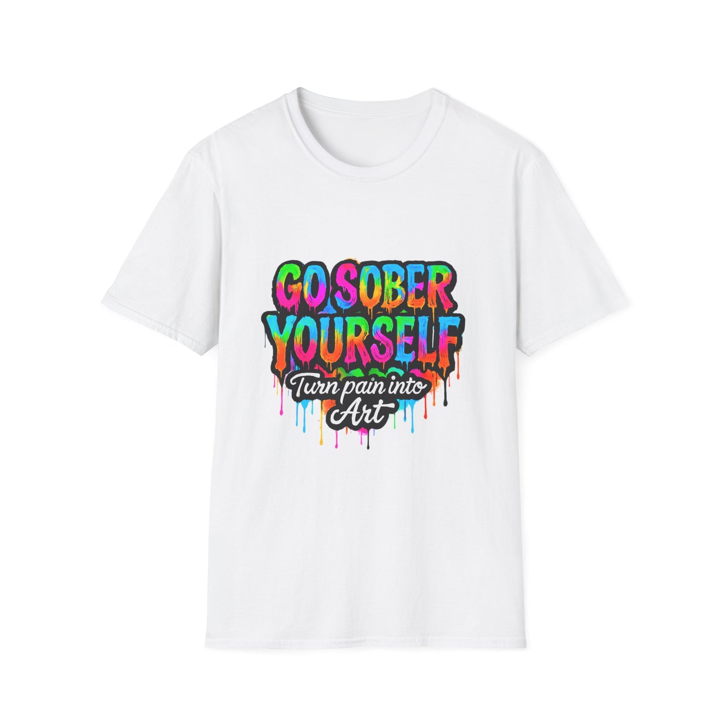 Go Sober Yourself Tee "Turn Pain Into Art"
