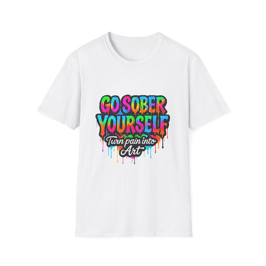 Go Sober Yourself Tee "Turn Pain Into Art"