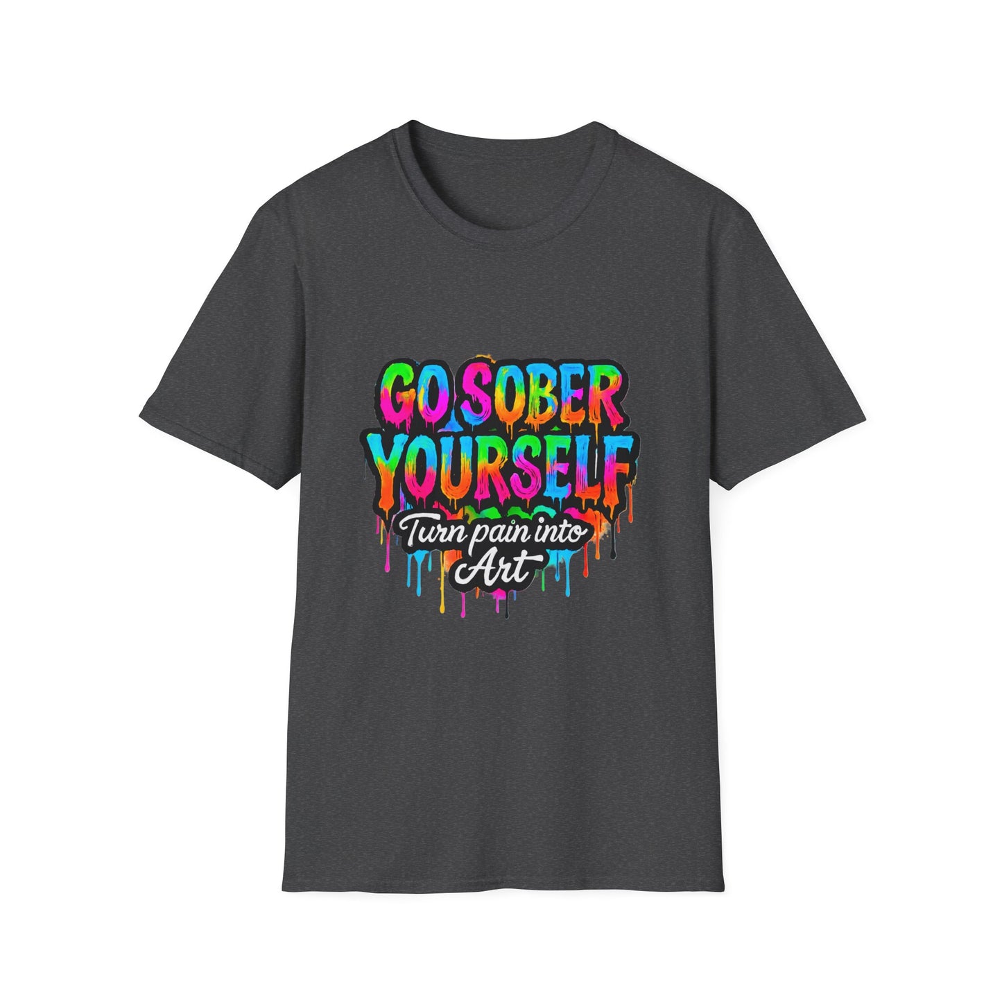 Go Sober Yourself Tee "Turn Pain Into Art"
