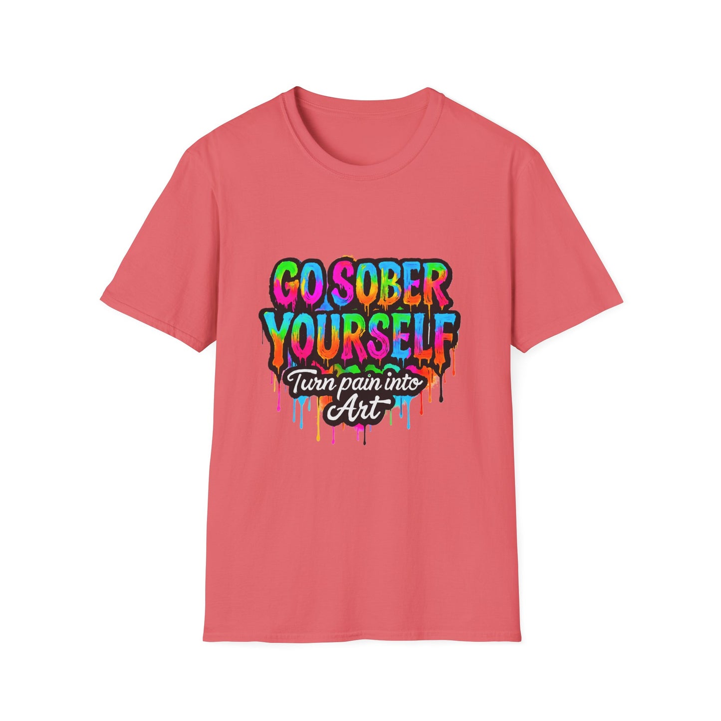 Go Sober Yourself Tee "Turn Pain Into Art"